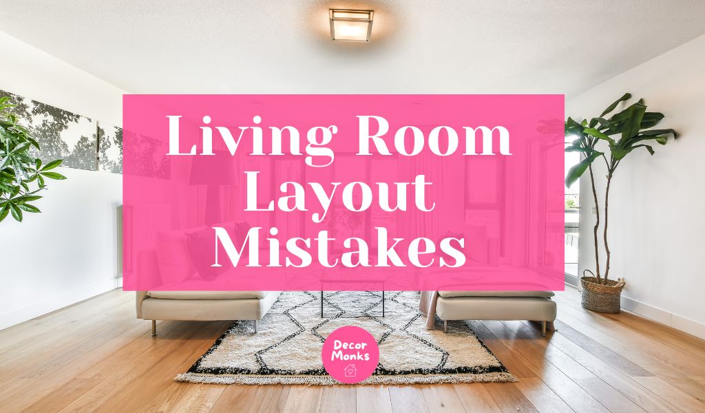 Living Room Layout Mistakes